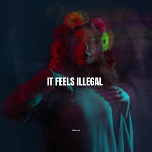 it feels illegal