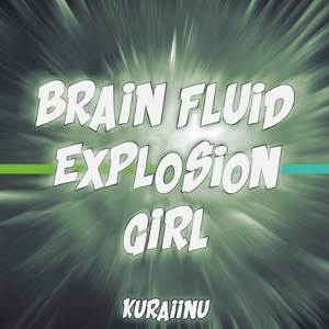 BRAIN FLUID EXPLOSION GIRL