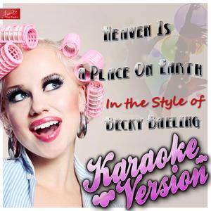 Heaven Is a Place On Earth (In the Style of Becky Baeling) [Karaoke Version]