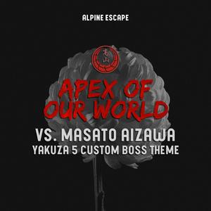 Apex Of Our World (Vs. Masato Aizawa) (Yakuza 5 Custom Boss Theme)