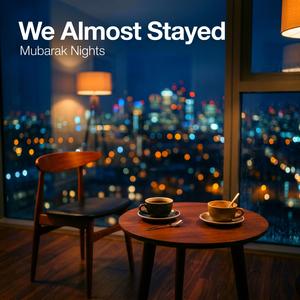 We Almost Stayed