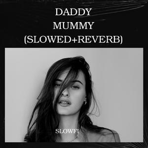 DADDY MUMMY (Slowed+Reverb)