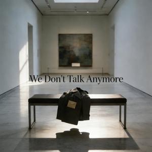 We Don’t Talk Anymore