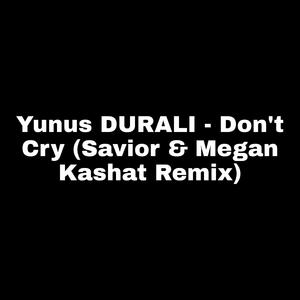 Yunus DURALI - Don't Cry (Savior & Meganat Remix)