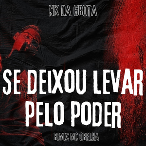 Se Deixou Levar pelo Poder (Remix Mc Orelha)