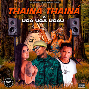 THAINÁ THAINÁ X UGA UGA UGAU