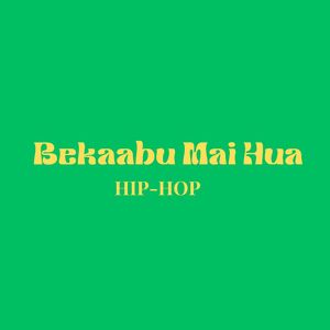 Bekaabu Mai Hua (HipHop)