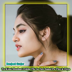 Tu Kitni Shuthari Dikhe Thi Ja Teri Sakal Pe Thook Diya