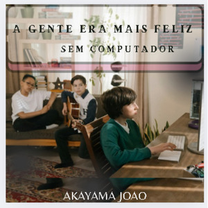 A Gente Era Mais Feliz Sem Computador (Remasterizado)