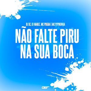 Não Falte Piru na Sua Boca (feat. mc pipokinha)
