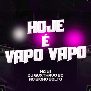 Hoje é vapo vapo (feat. MC W1 & Mc Bicho Solto)