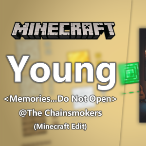 The Chainsmokers-[音MAD]Young - The Chainsmokers [Minecraft Edit]（S_Pixe1 remix）