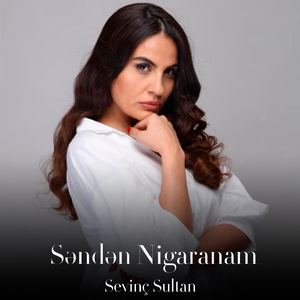 Səndən Nigaranam