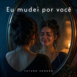 Eu mudei por você