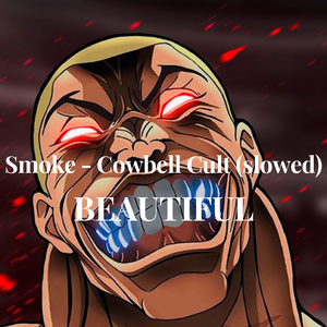 Smoke - Cowbell Cult (slowed) - BEAUTIFUL