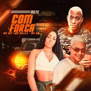 Mete Com Força (feat. MC Belly & MC GW) (Brega Funk)