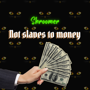 Not slaves to money