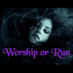 Worship or Run