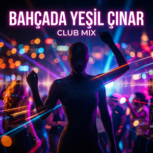 Bahçada Yeşil Çınar (Club Mix)
