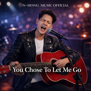 You Chose To Let Me Go