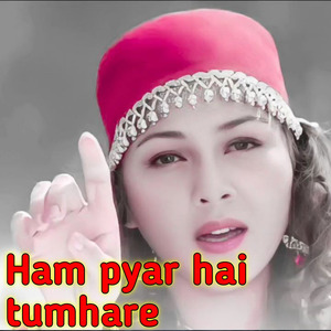 Ham pyar hai tumhare