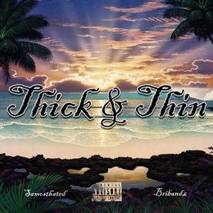 thick & thin (feat. bribandz)
