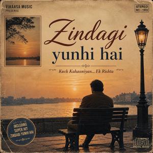 Zindagi yunhi hai