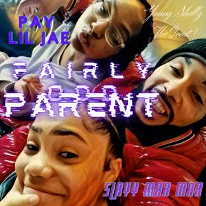 Fairly Odd Parent (feat. Slayy Mar Mar & Pay Lil Jae)