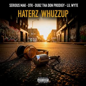 Haterz Whuzzup (feat. DTK, Dubz Tha Don Prodigy & Lil Wyte)