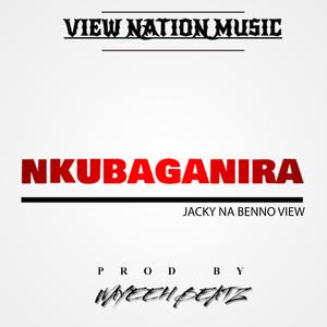 NKUBAGANIRA BY BENNO VIEW (feat. JACKY)