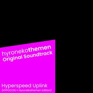 Hyperspeed Uplink // HYPOCON + Hyronekothemen Edition (Original Motion Picture Soundtrack)