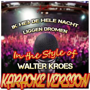 Ik Heb De Hele Nacht Liggen Dromen (In the Style of Walter Kroes) [Karaoke Version]