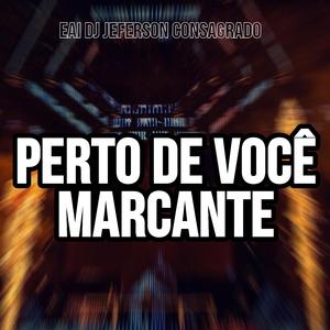 PERTO DE VOCÊ MARCANTE