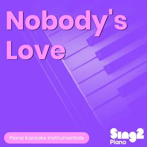 Nobody's Love (Higher Key) [Originally Performed by Maroon 5] (Piano Karaoke Version)