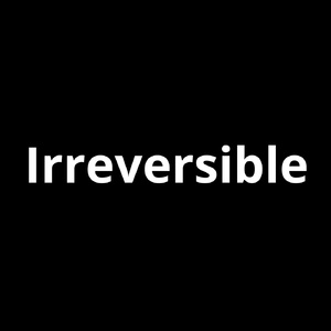 Irreversible
