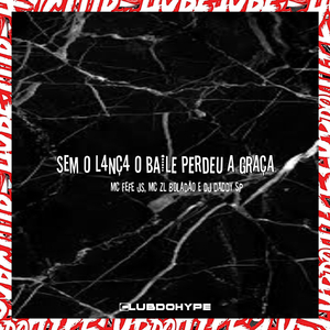 SEM O LANC4 O BAILE PERDEU A GRAÇA