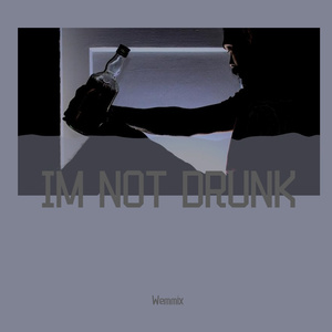 IM NOT DRUNK