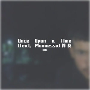 Once Upon a Time (feat. Moonessa)伴奏