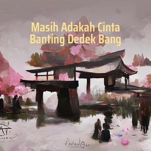 Masih Adakah Cinta Banting Dedek Bang