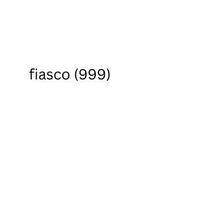 fiasco (999)