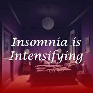 Insomnia is Intensifying