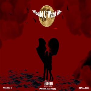 Would U Want Me (feat. Royal Reb)