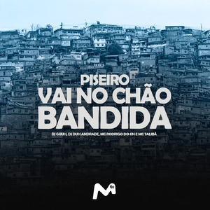 PISEIRO VAI NO CHÃO BANDIDA