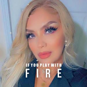 If You Play With Fire