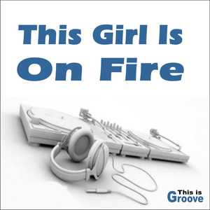 This Girl Is on Fire (Radio Version)