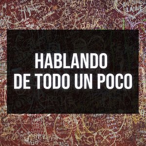 Hablando de todo un poco