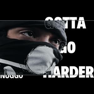 Gotta Go Harder