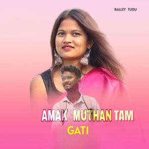 AMAK MUTHAN TAM GATI