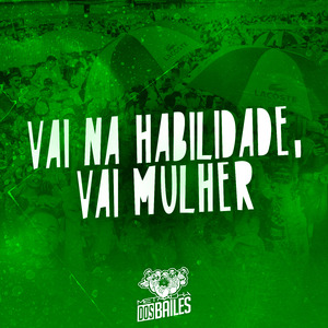 Vai na Habilidade, Vai Mulher