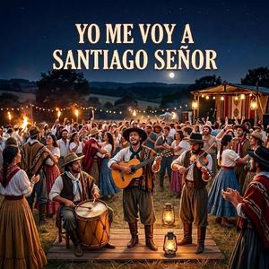 YO ME VOY A SANTIAGO SEÑOR